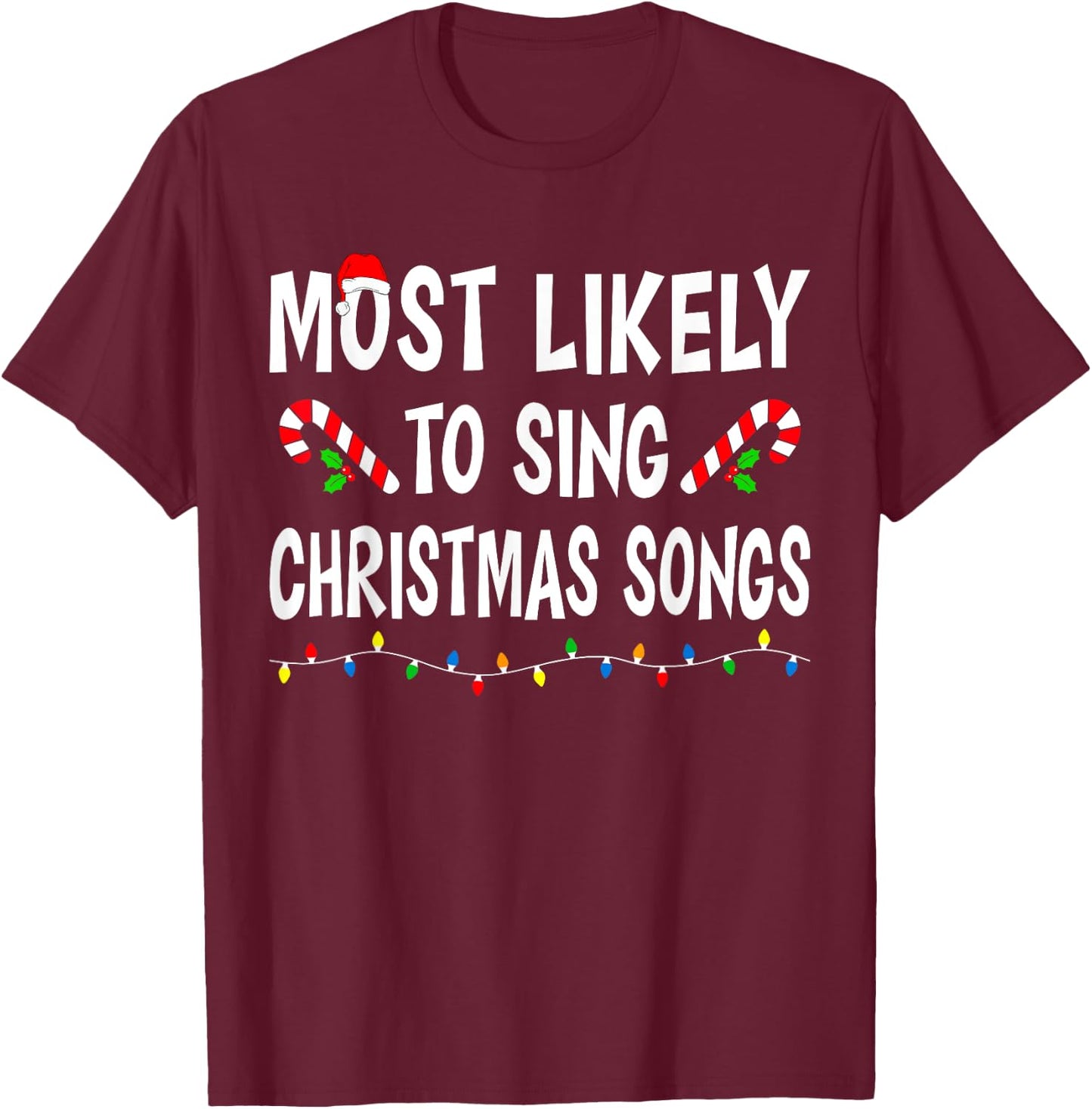Most Likely To Sing Christmas Songs Matching Family Funny T-Shirt - T-Shirt | Maroon