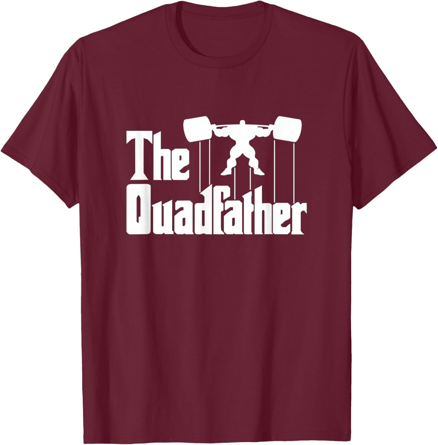 The Quadfather Gym Motivational Humor Shirt T-Shirt - T-Shirt | Maroon