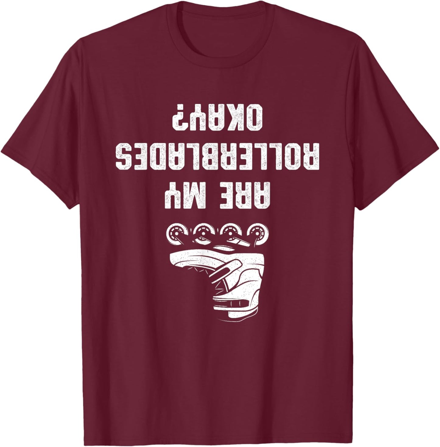 Are My Rollerblades Okay T-Shirt - T-Shirt | Maroon