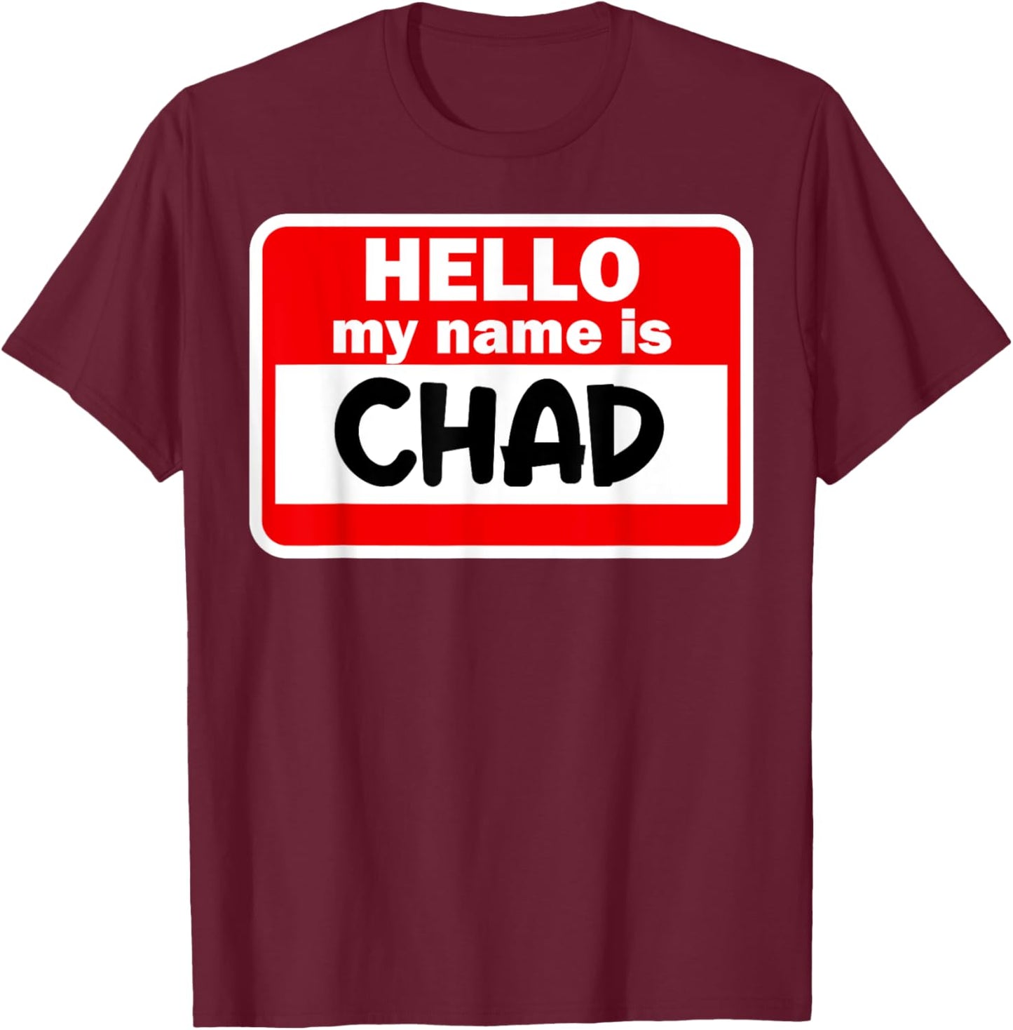 Chad Hello Hi My Name Is Name On Custom T-Shirt - T-Shirt | Maroon