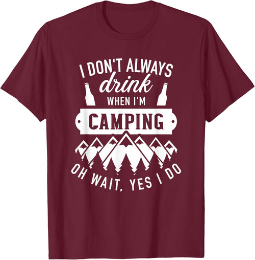 I don't always drink when I'm camping oh wait, yes I do