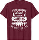I don't always drink when I'm camping oh wait, yes I do T-Shirt - T-Shirt | Maroon