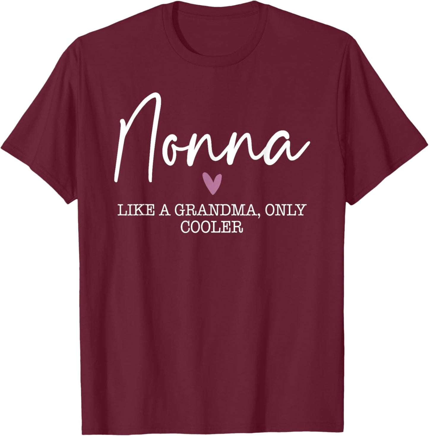 Nonna Like A Grandma Only Cooler Heart Mother's Day Nonna T-Shirt - T-Shirt | Maroon