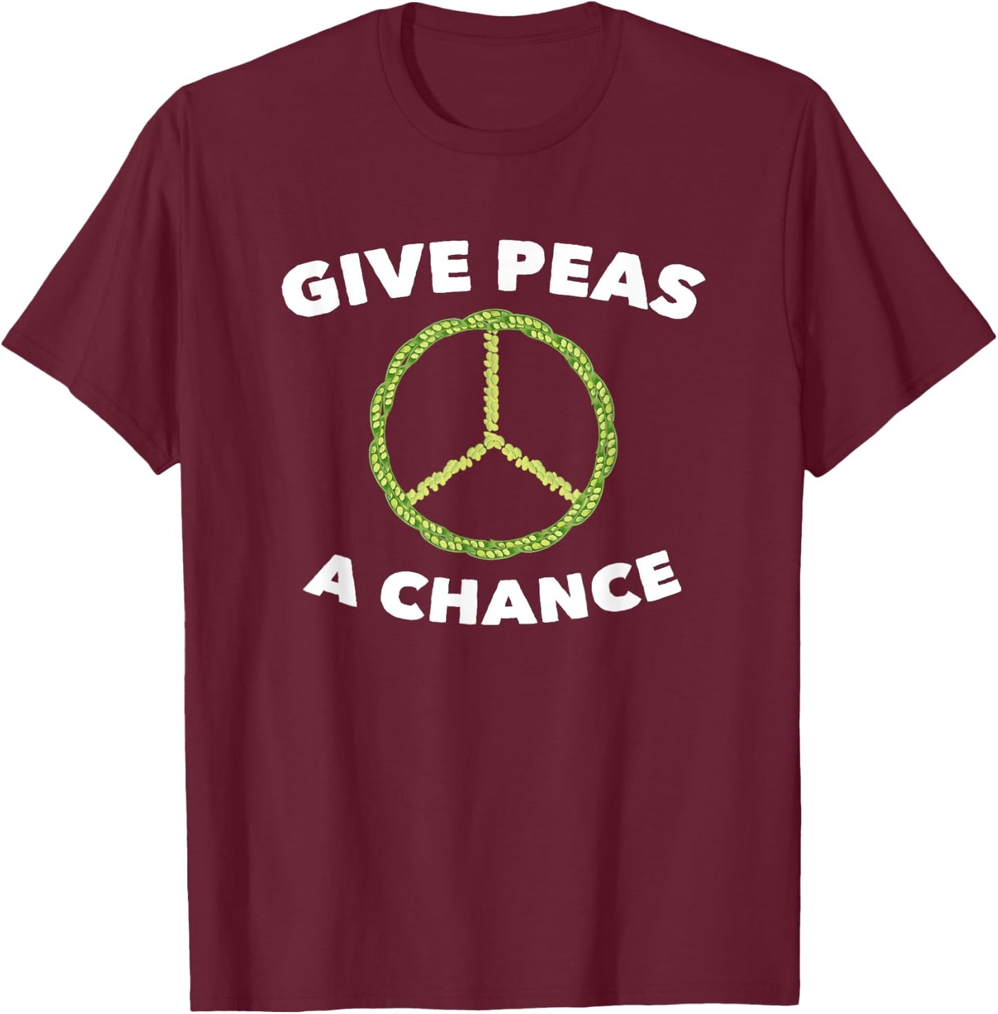 Give Peas A Chance Funny Pun Vegan Vegetarian T-Shirt - T-Shirt | Maroon
