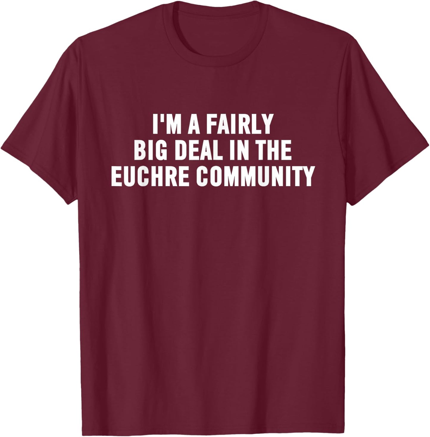 Euchre Player Gift | Funny Euchre Community Big Deal T-Shirt - T-Shirt | Maroon