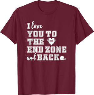 Football Shirt Mom Shirt I love you to the end zone and back T-Shirt - T-Shirt | Maroon
