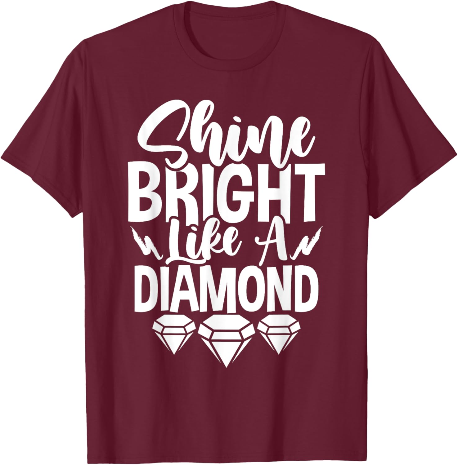 Shine Bright Like A T-Shirt - T-Shirt | Maroon