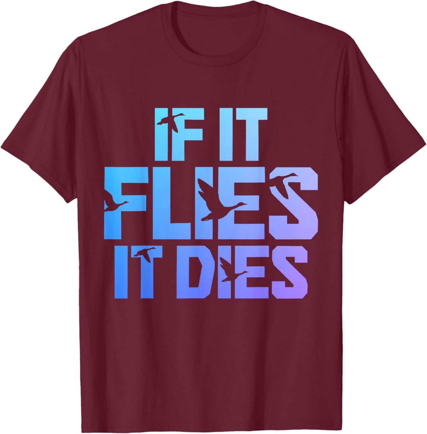 If It Flies It Dies Duck Hunting Funny Vintage Duck Hunter T-Shirt - T-Shirt | Maroon