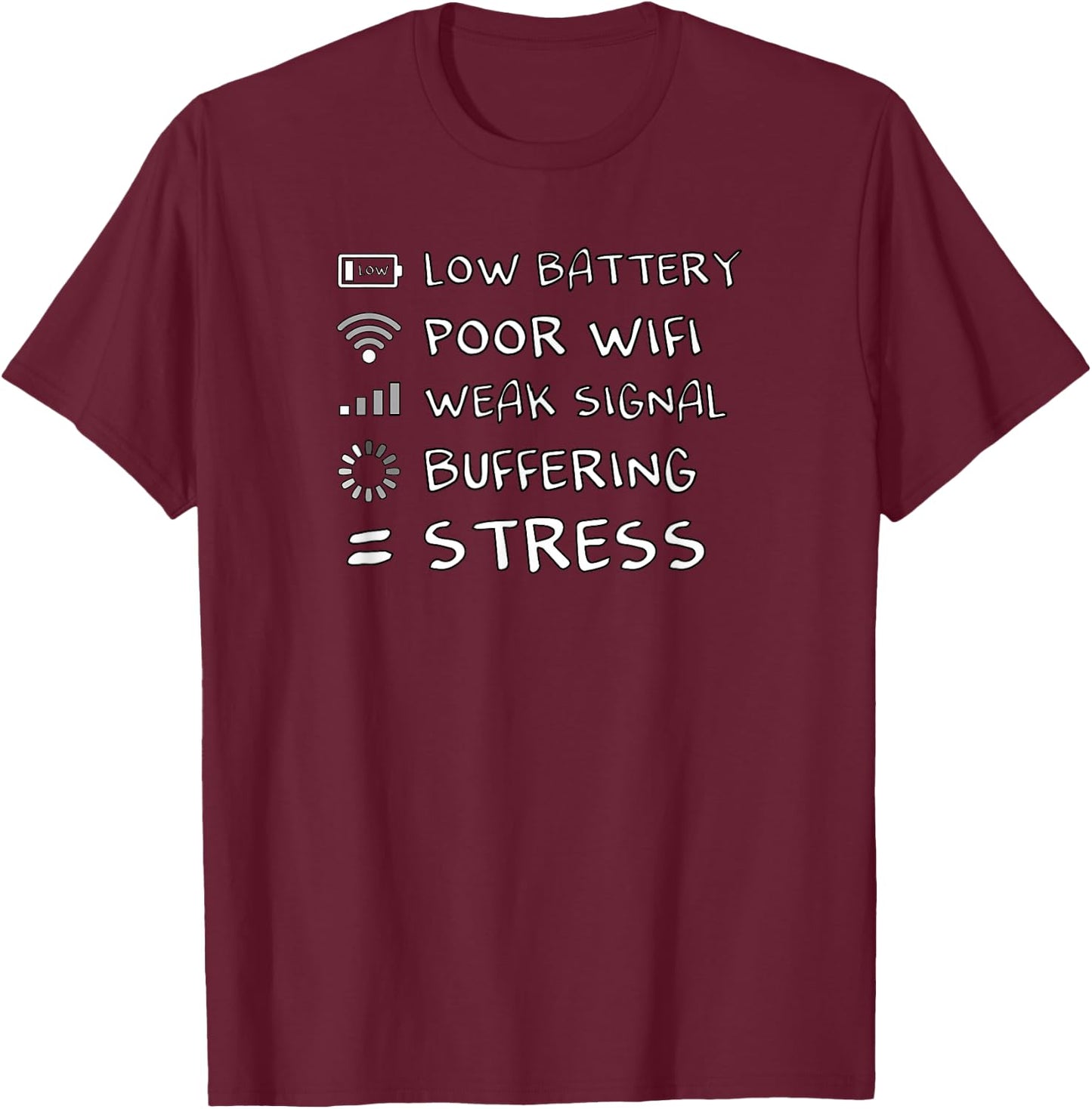 Low Battery Poor Wifi No Network Buffering = Stress funny T-Shirt - T-Shirt | Maroon