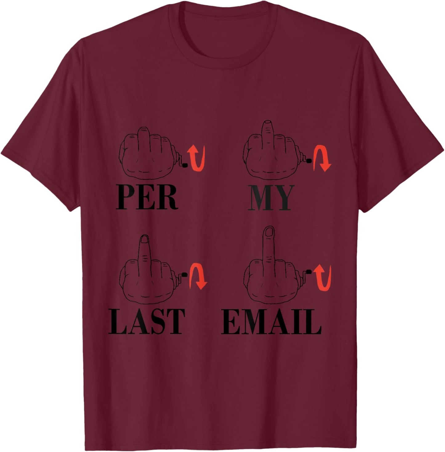 Per My Last Email - the Middle Finger Funny Meme T-Shirt - T-Shirt | Maroon