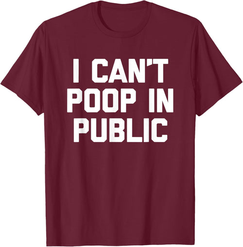 I Can't Poop In Public -Fun Saying Sarcastic Pooping Novelty
