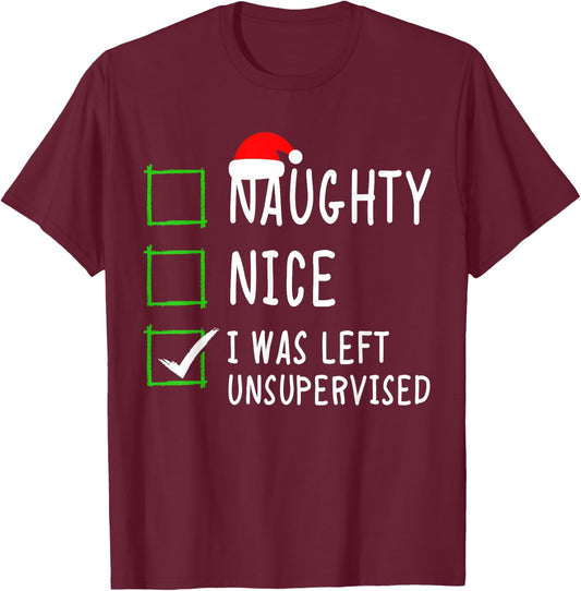 Naughty Nice List Was Left Unsupervised Men Women Christmas T-Shirt - T-Shirt | Maroon