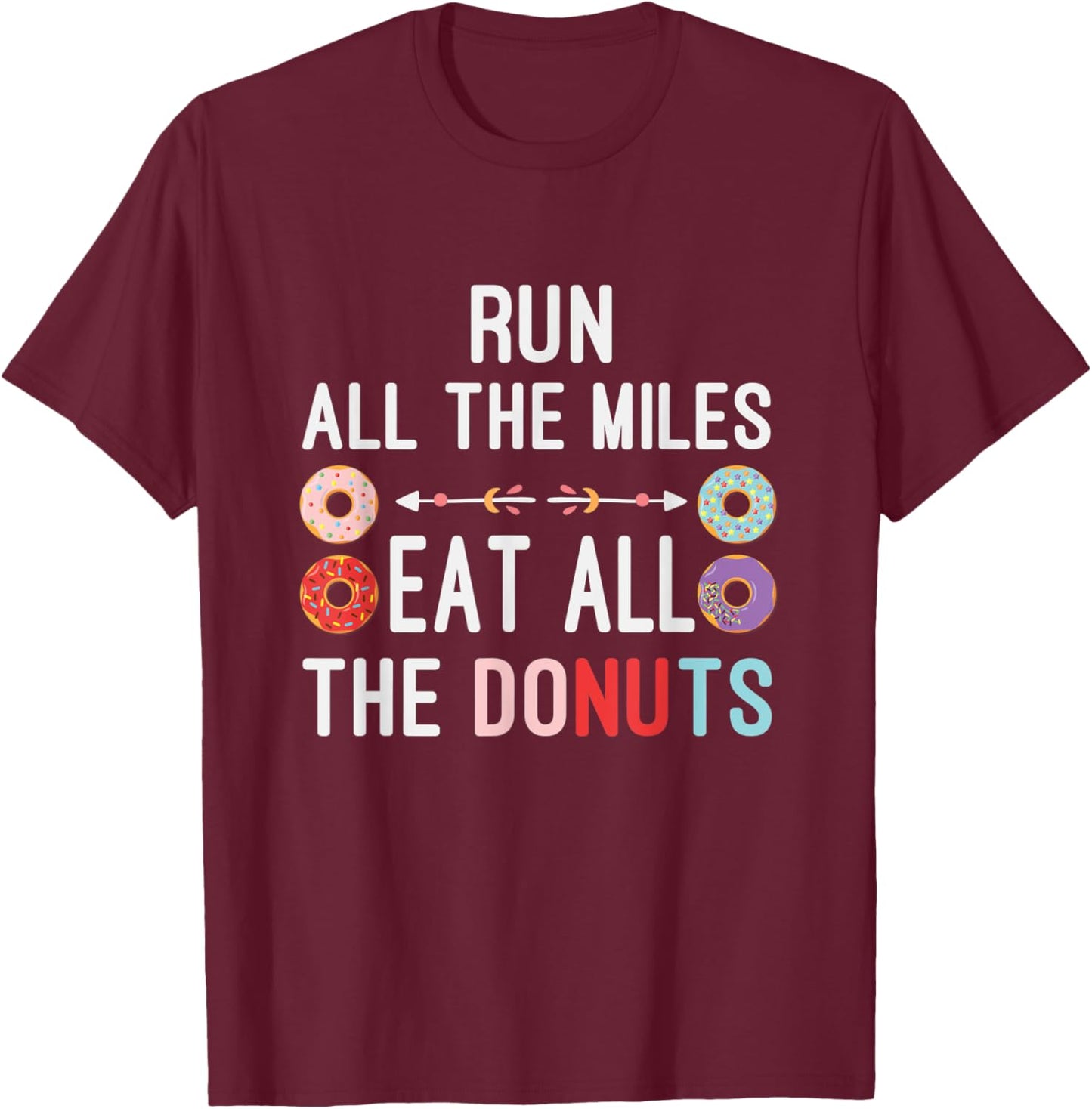 Run All The Miles Eat All The Donuts Funny Donut Lover T-Shirt - T-Shirt | Maroon