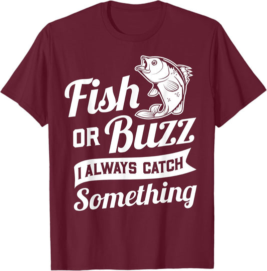 Fish Or Buzz I Always Catch Something - Fishing Funny Gift T-Shirt - T-Shirt | Maroon