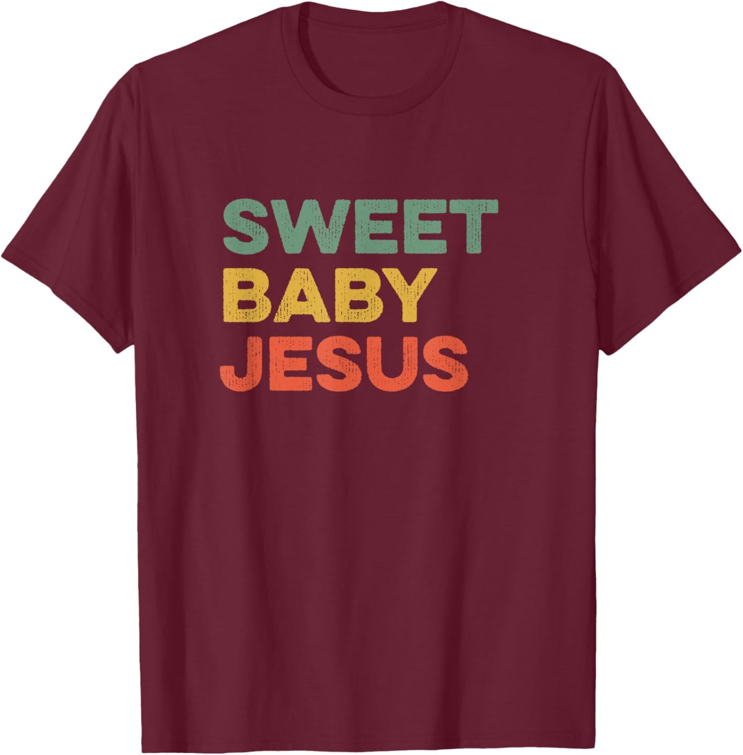 Sweet Baby Jesus Christian God Believer Bible Faith Prayer T-Shirt - T-Shirt | Maroon