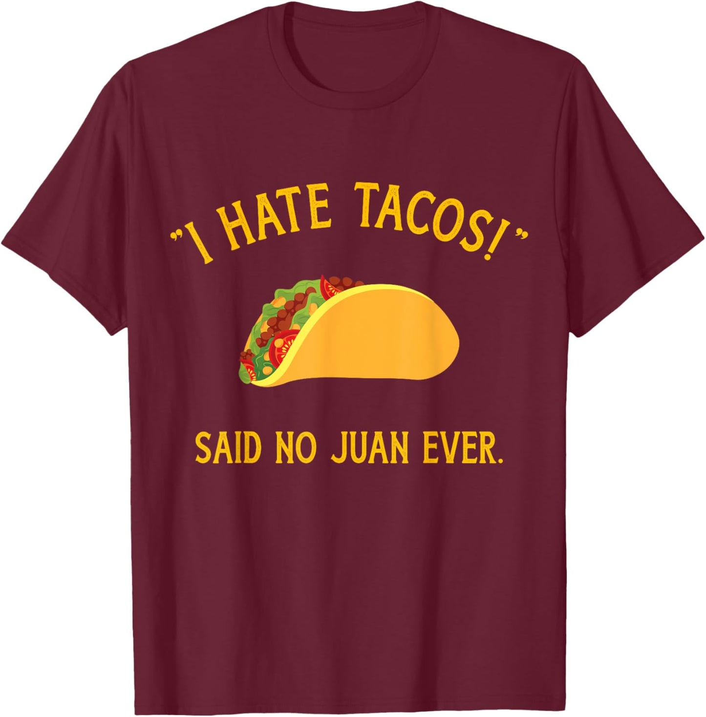 Funny I hate tacos said no juan ever for Cinco de Mayo T-Shirt - T-Shirt | Maroon