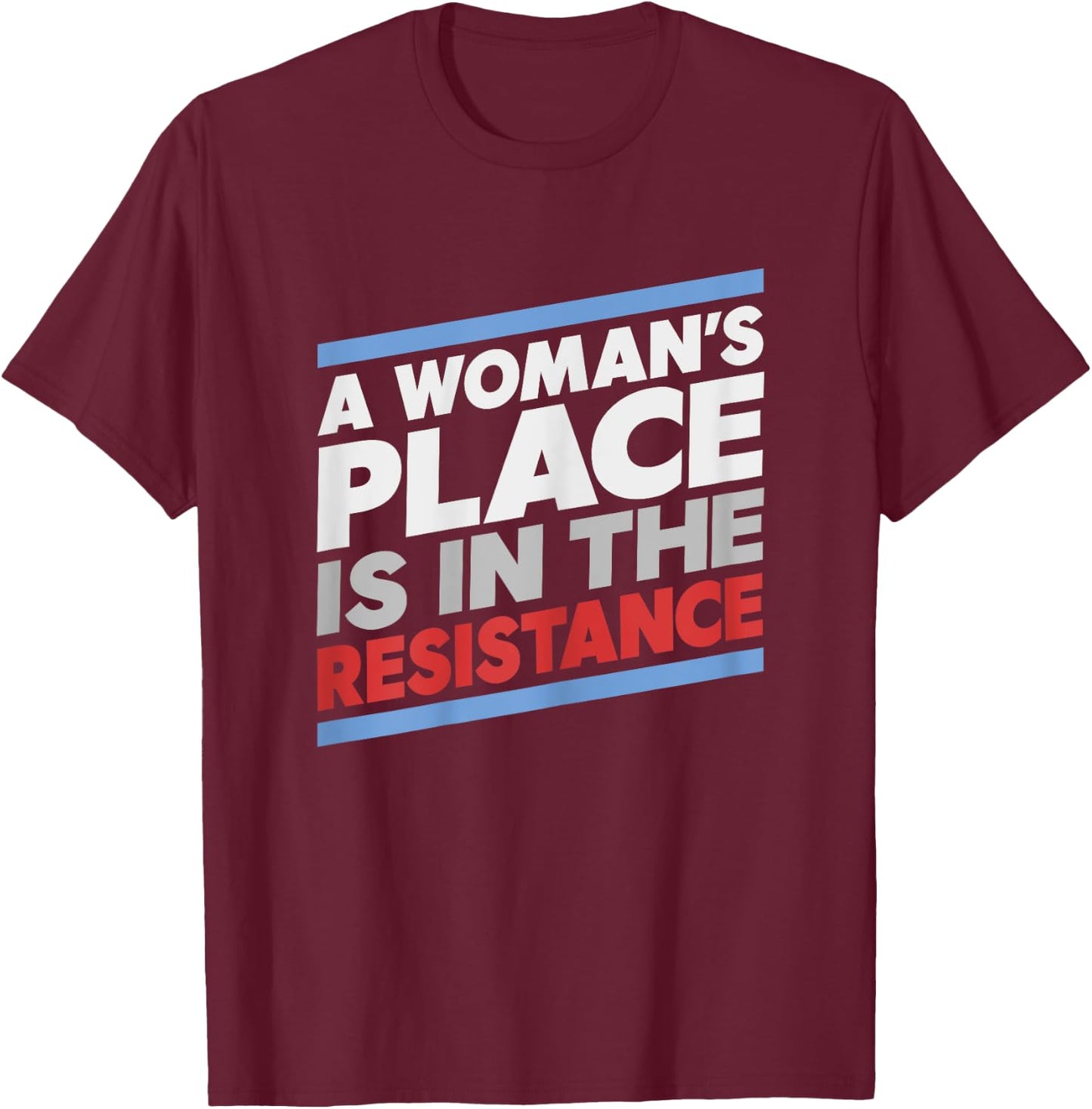 A Woman's Place is in the Resistance Progressive T-Shirt - T-Shirt | Maroon