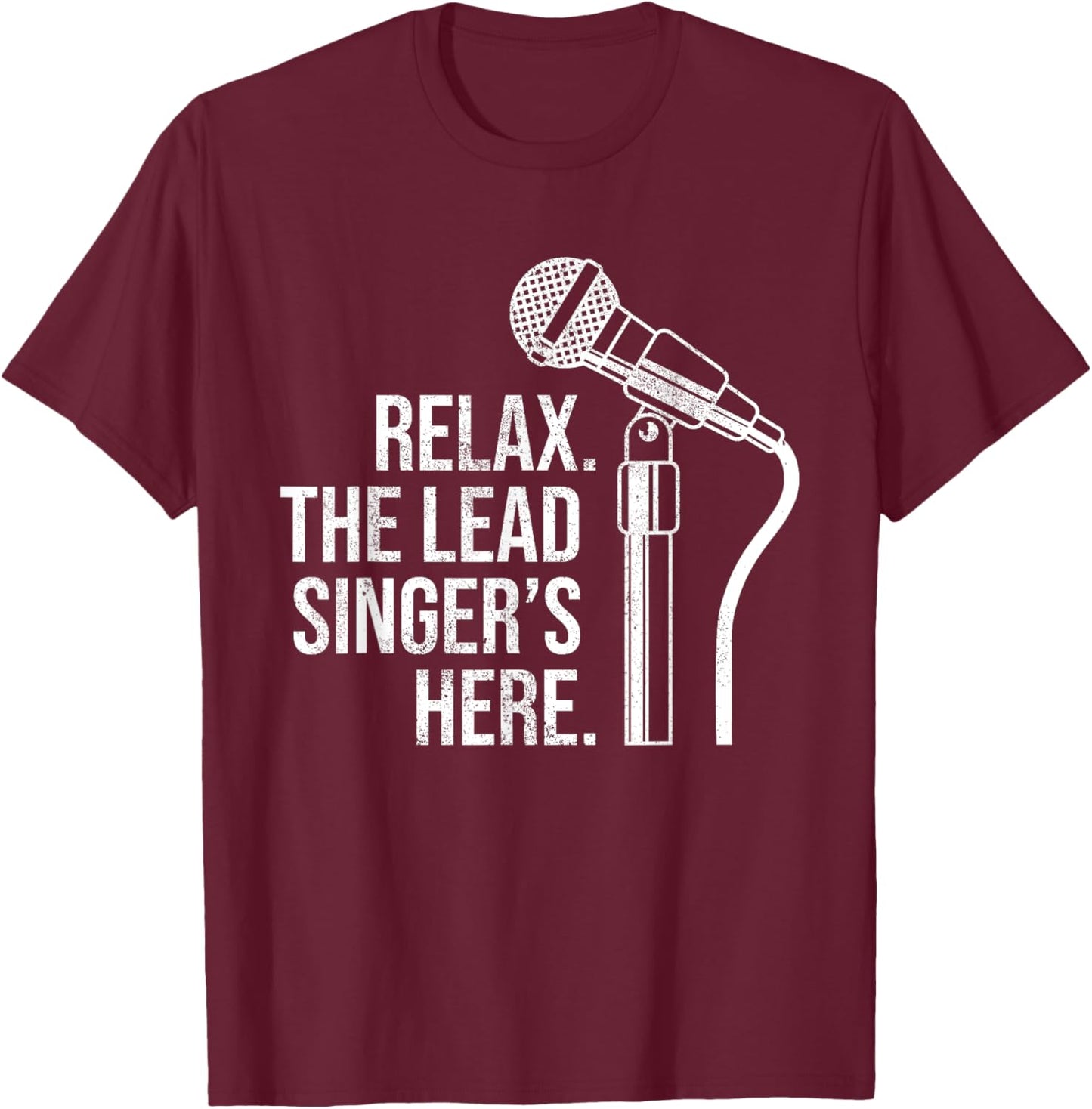 Funny Relax The Lead Singer's Here Vocalist Microphone T-Shirt - T-Shirt | Maroon