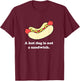 A Hot Dog Is Not a Sandwich T-Shirt - T-Shirt | Maroon