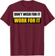 Don't Wish For It, Work For It Motivational Novelty T-Shirt - T-Shirt | Maroon