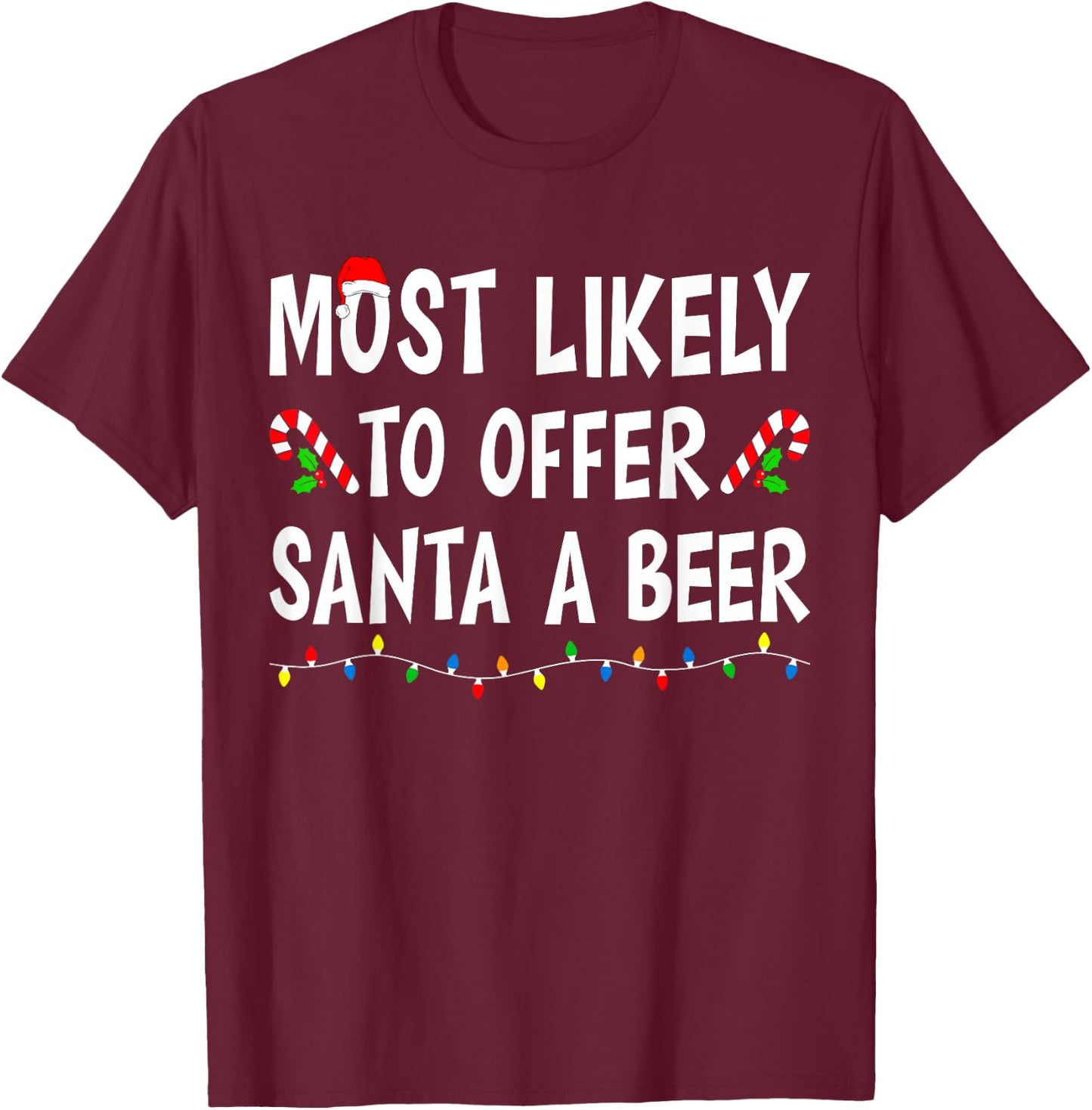 Most Likely To Offer Santa a Beer Funny Drinking Christmas T-Shirt - T-Shirt | Maroon
