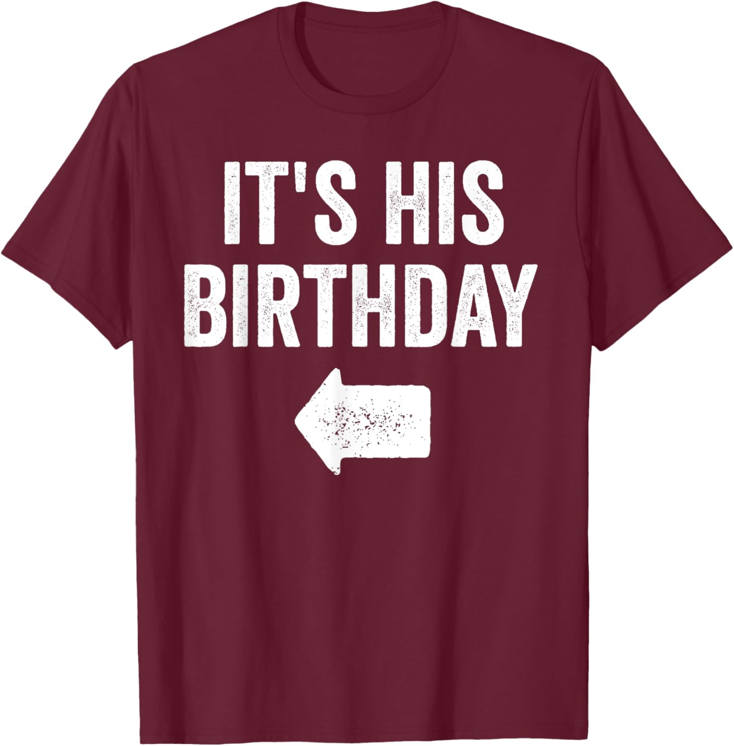 Funny It's His Birthday Arrow Pointing Couples Matching. T-Shirt - T-Shirt | Maroon