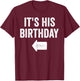 Funny It's His Birthday Arrow Pointing Couples Matching. T-Shirt - T-Shirt | Maroon
