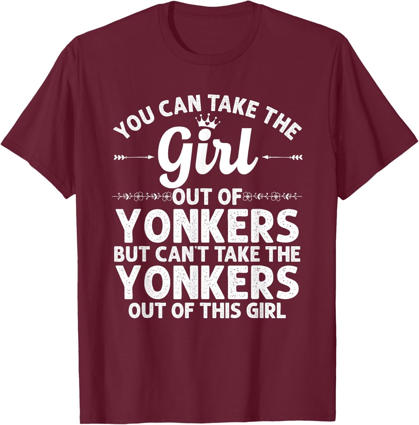 Girl Out Of YONKERS NY NEW YORK Gift Funny Home Roots USA T-Shirt - T-Shirt | Maroon