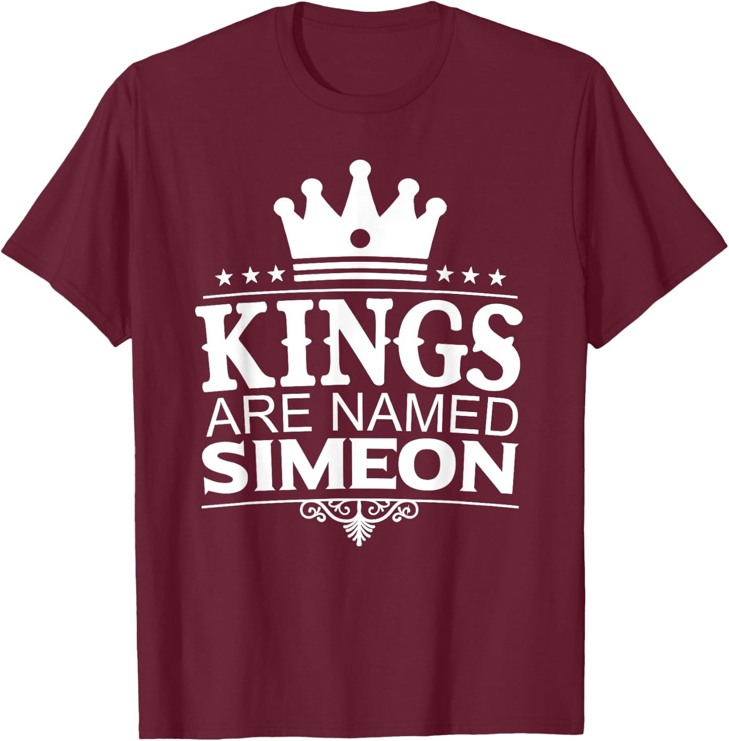 Kings Are Named SIMEON Funny Personalized Name Joke Men Gift T-Shirt - T-Shirt | Maroon
