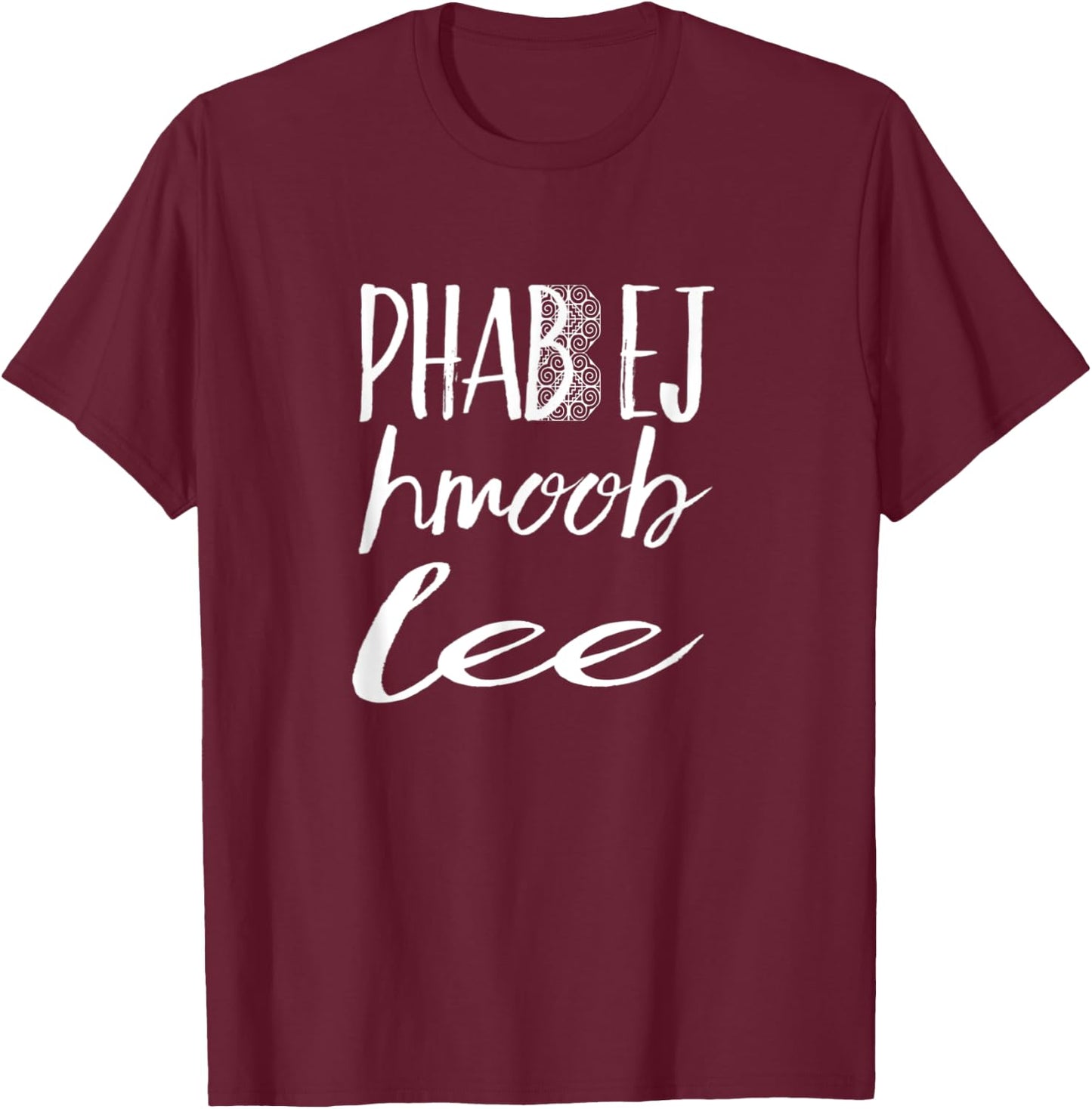Phab Ej Hmoob Lee Hero - Hmong Creations T-Shirt - T-Shirt | Maroon