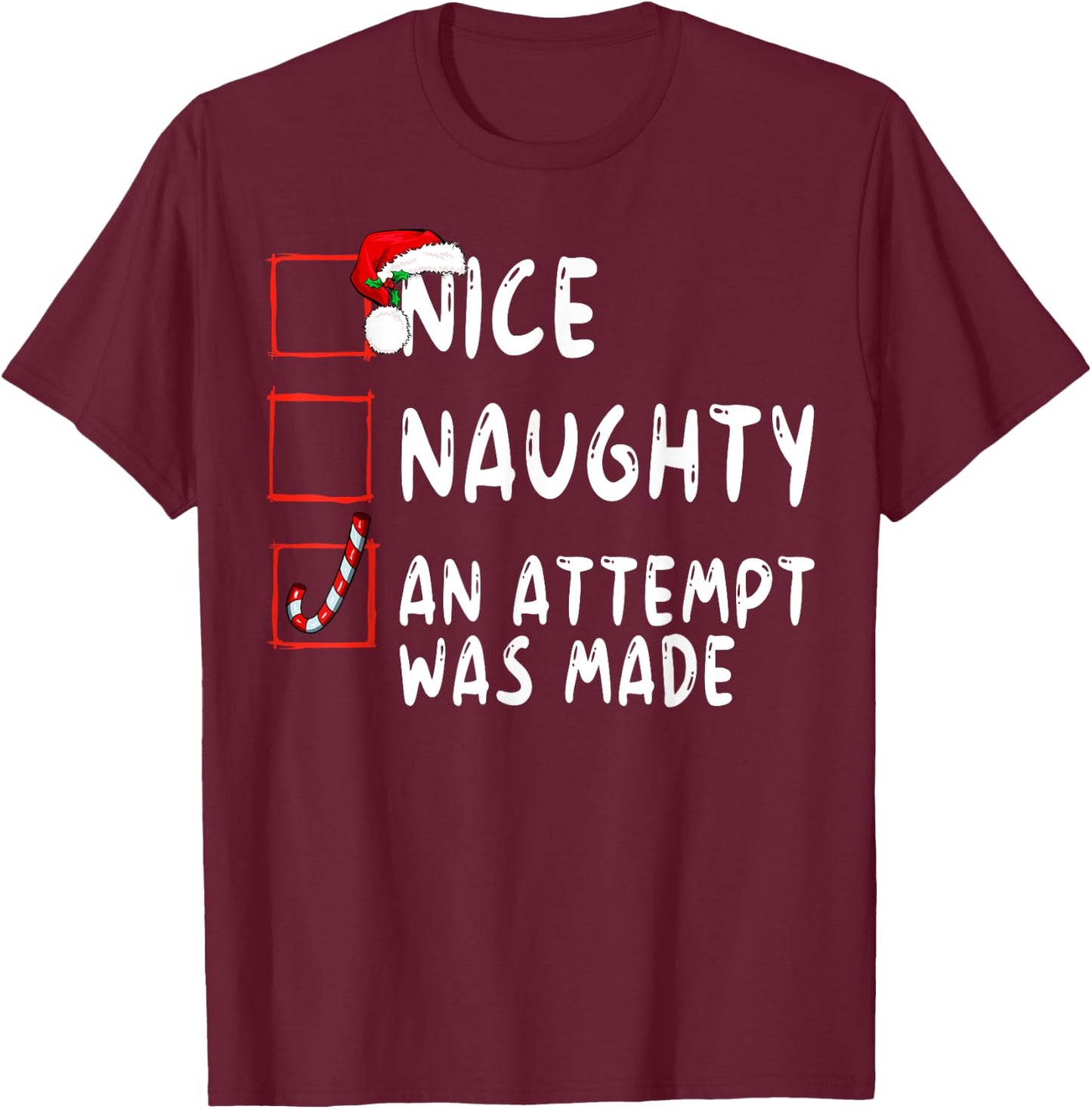 Nice Naughty An Attempt Was Made Christmas Santa Claus T-Shirt - T-Shirt | Maroon