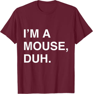 I'm a Mouse Duh T-Shirt - T-Shirt | Maroon