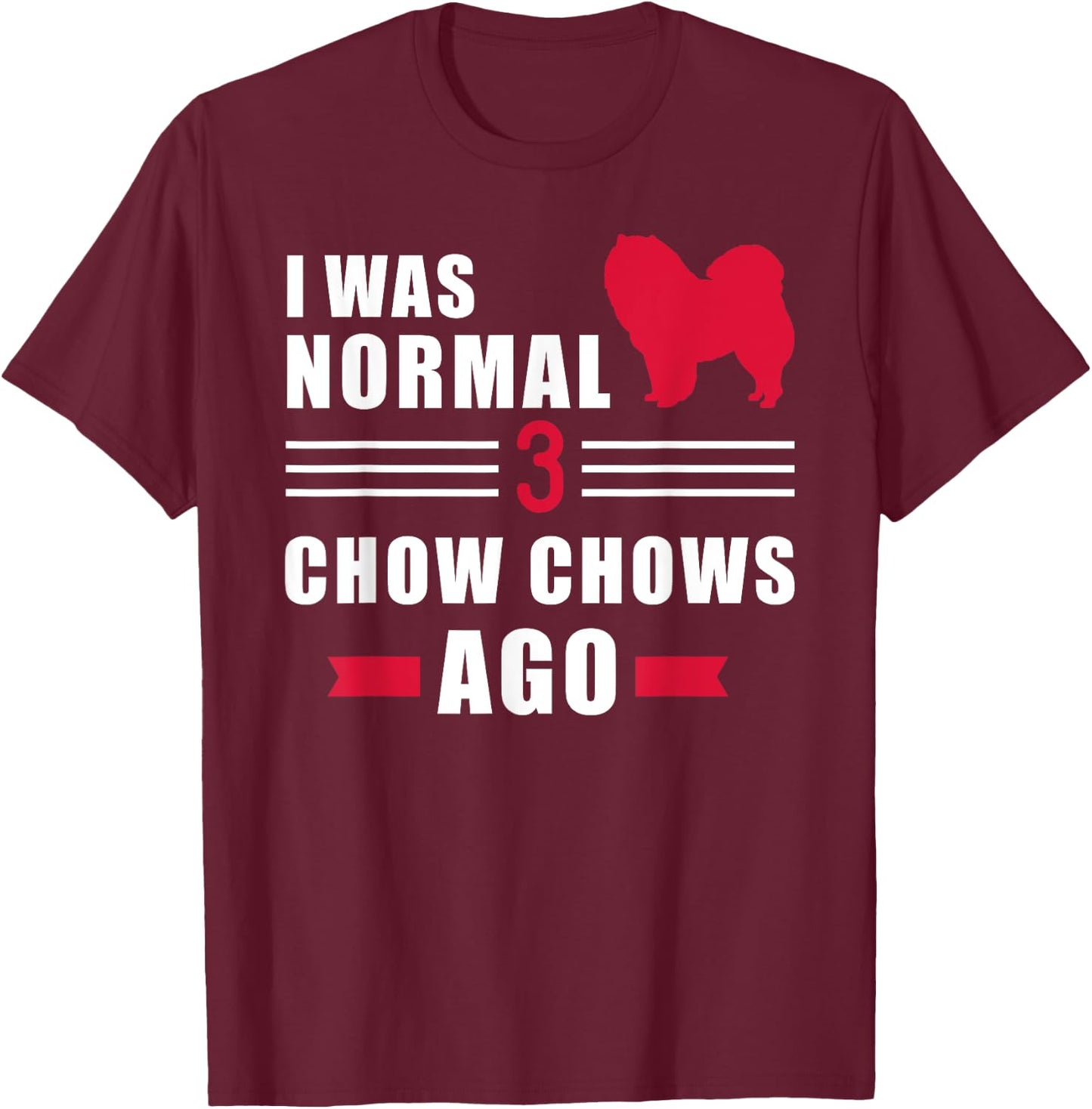 I was normal 3 Chow Chows ago T-Shirt - T-Shirt | Maroon