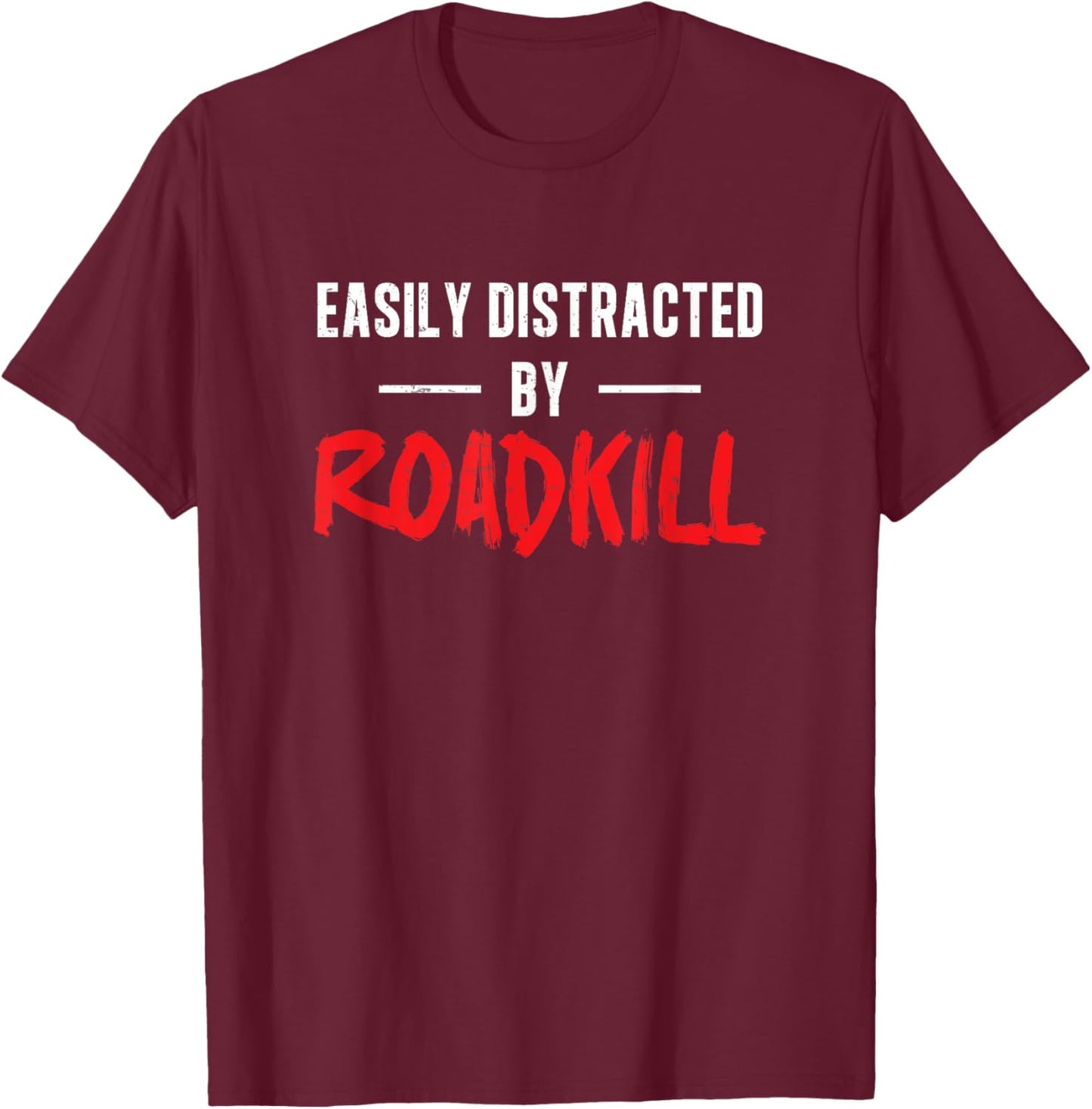 Easily Distracted By Roadkill Roadkill Funny Taxidermy T-Shirt - T-Shirt | Maroon