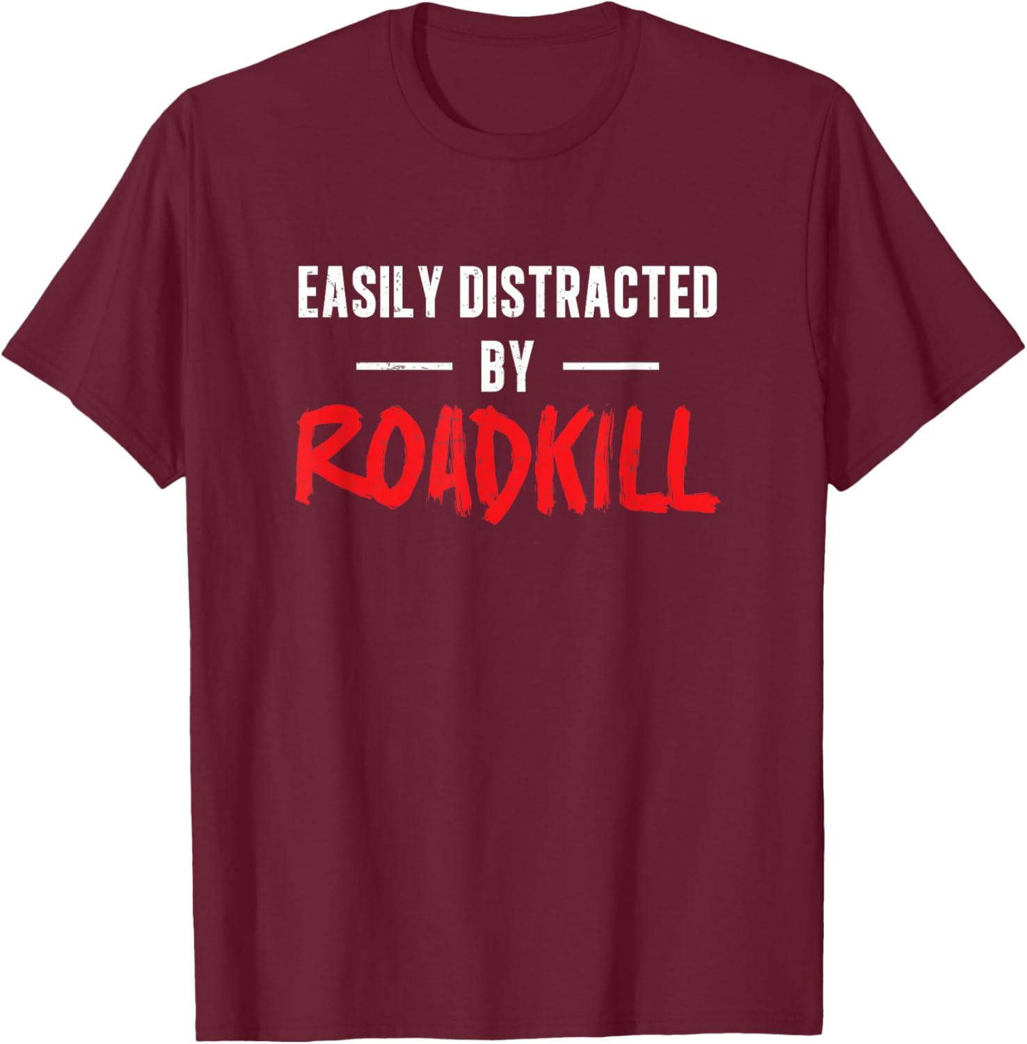 Easily Distracted By Roadkill Roadkill Funny Taxidermy T-Shirt - T-Shirt | Maroon