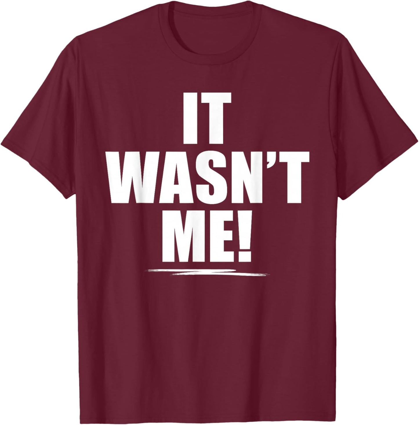 It Wasn't Me Shirt Boys Girls Men Women Funny It Wasn't Me T-Shirt - T-Shirt | Maroon