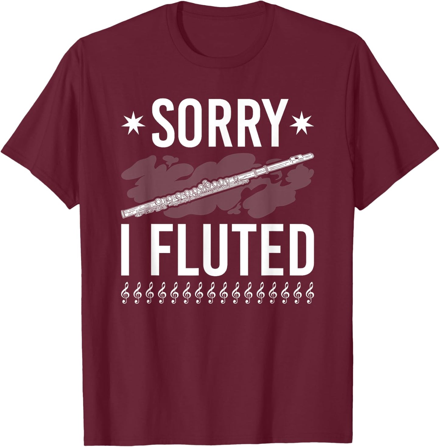 Funny Transverse Flute Intrument, Sorry I Fluted Flutist T-Shirt - T-Shirt | Maroon