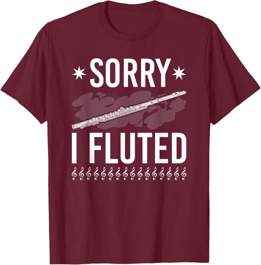 Funny Transverse Flute Intrument, Sorry I Fluted Flutist T-Shirt - T-Shirt | Maroon
