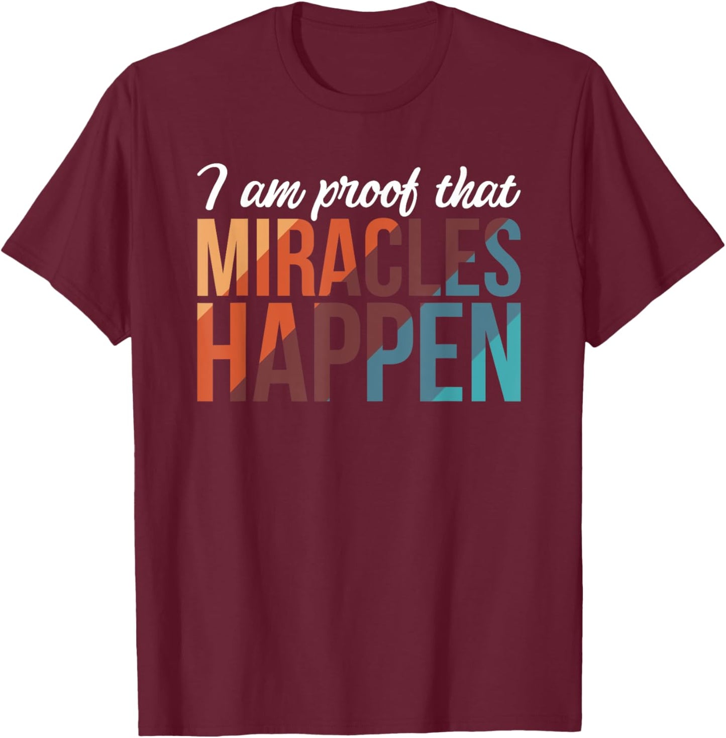 I Am Proof That Miracles Happen T-Shirt - T-Shirt | Maroon