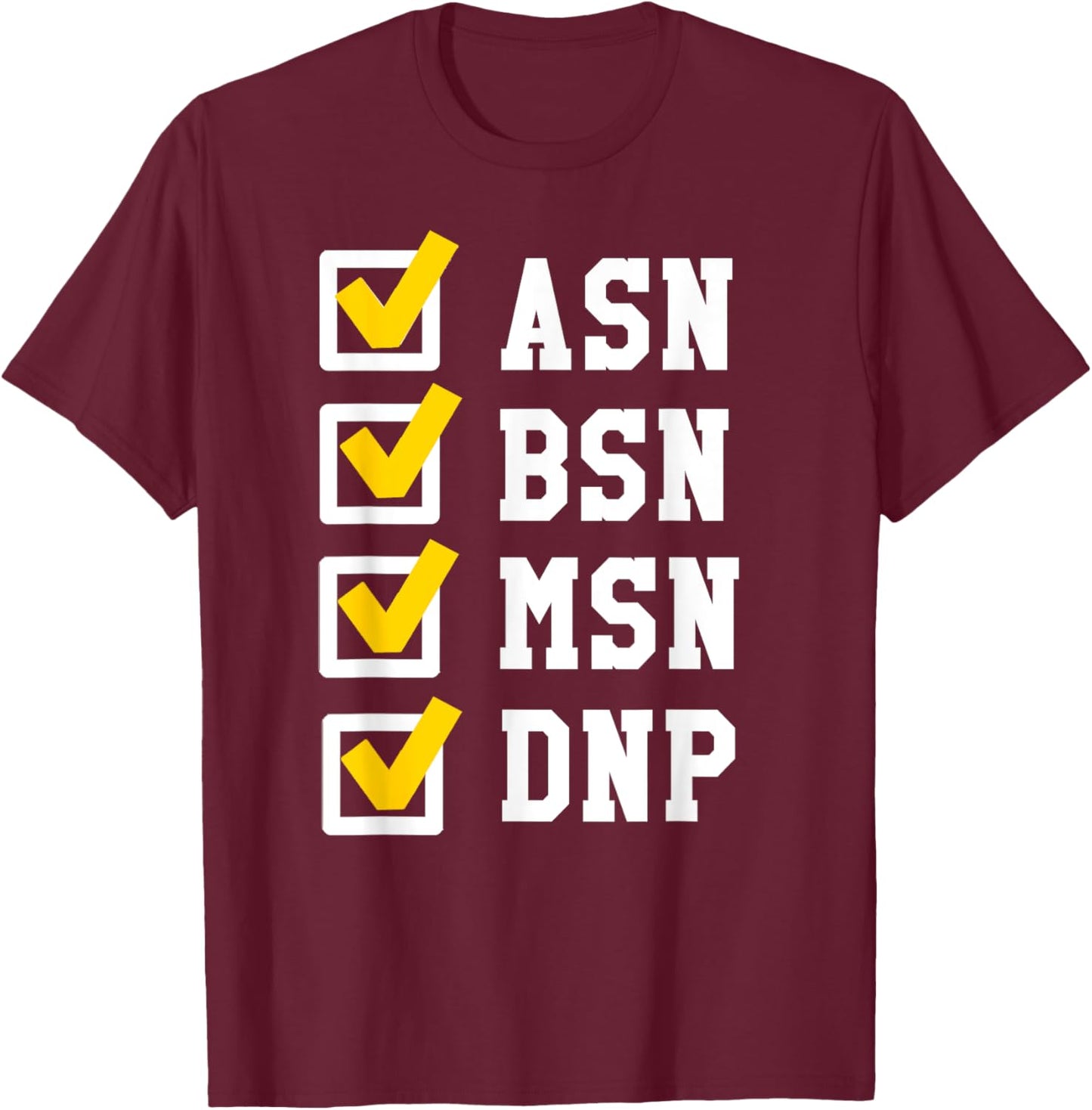 ASN BSN MSN DNP Nursing Degree Checklist Funny Graduation T-Shirt - T-Shirt | Maroon