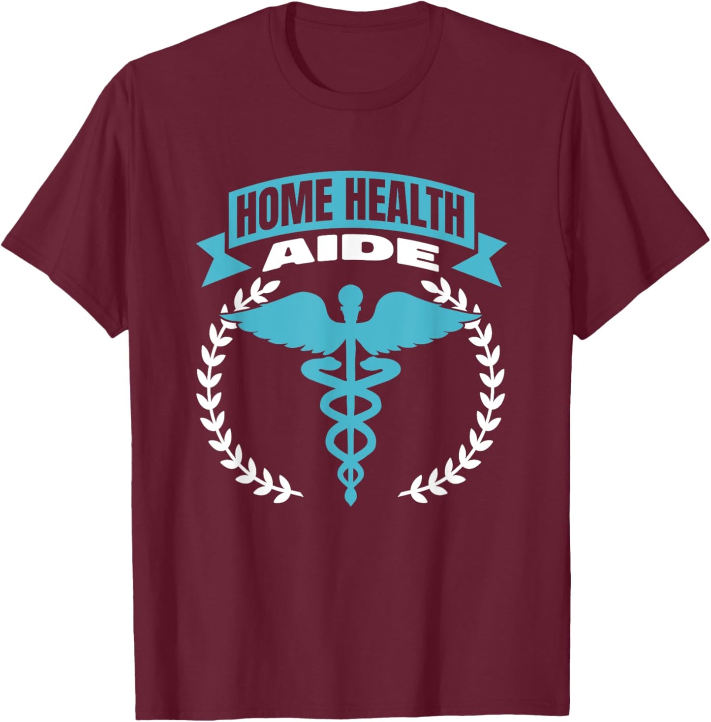Home Health Aide T-Shirt - T-Shirt | Maroon