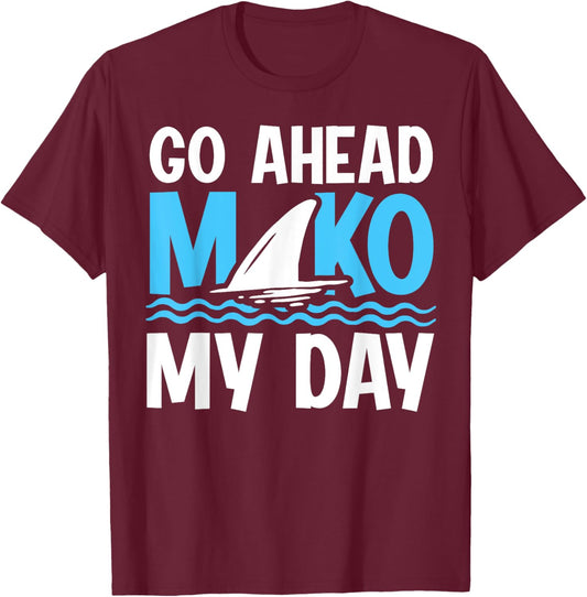 Go Ahead - Mako my day Pun for a Mako Shark Diver T-Shirt - T-Shirt | Maroon