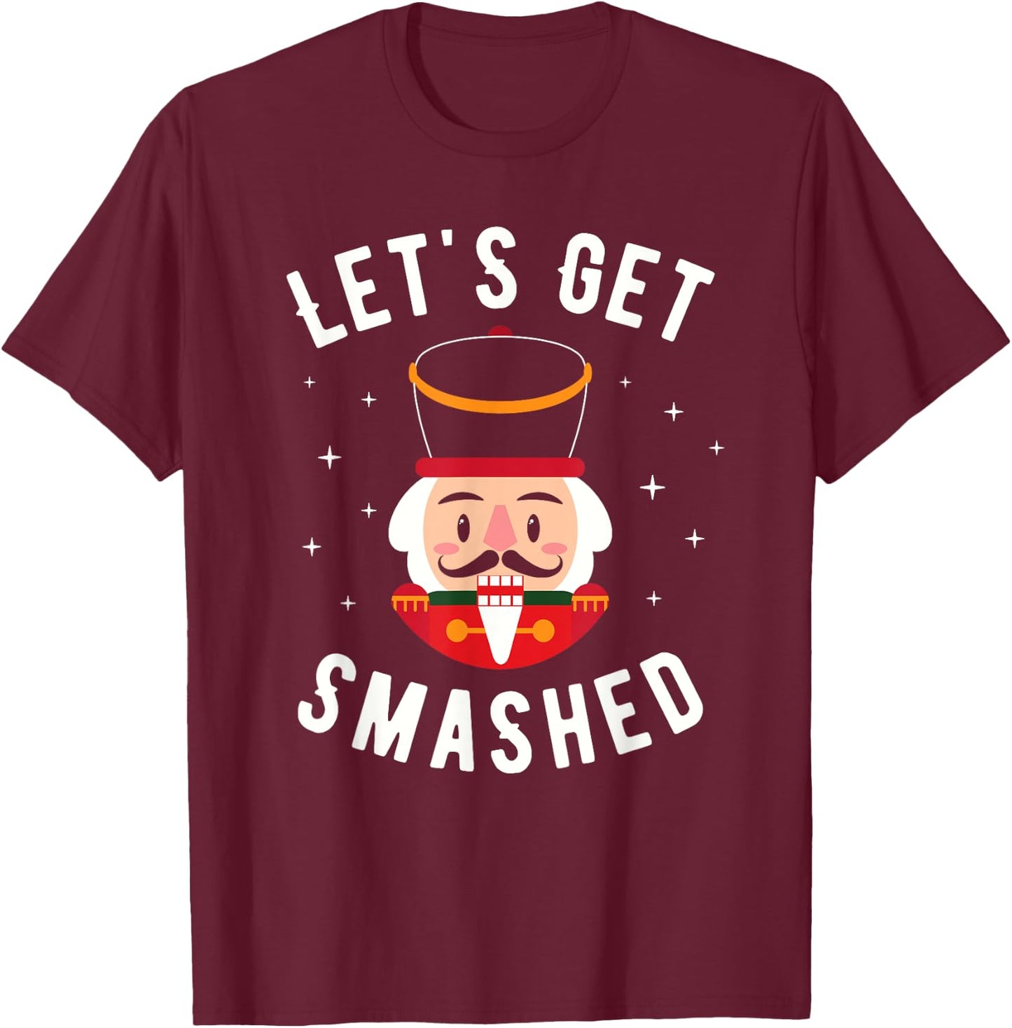 Let's Get Smashed - Funny Christmas Nutcracker Drinking T-Shirt - T-Shirt | Maroon