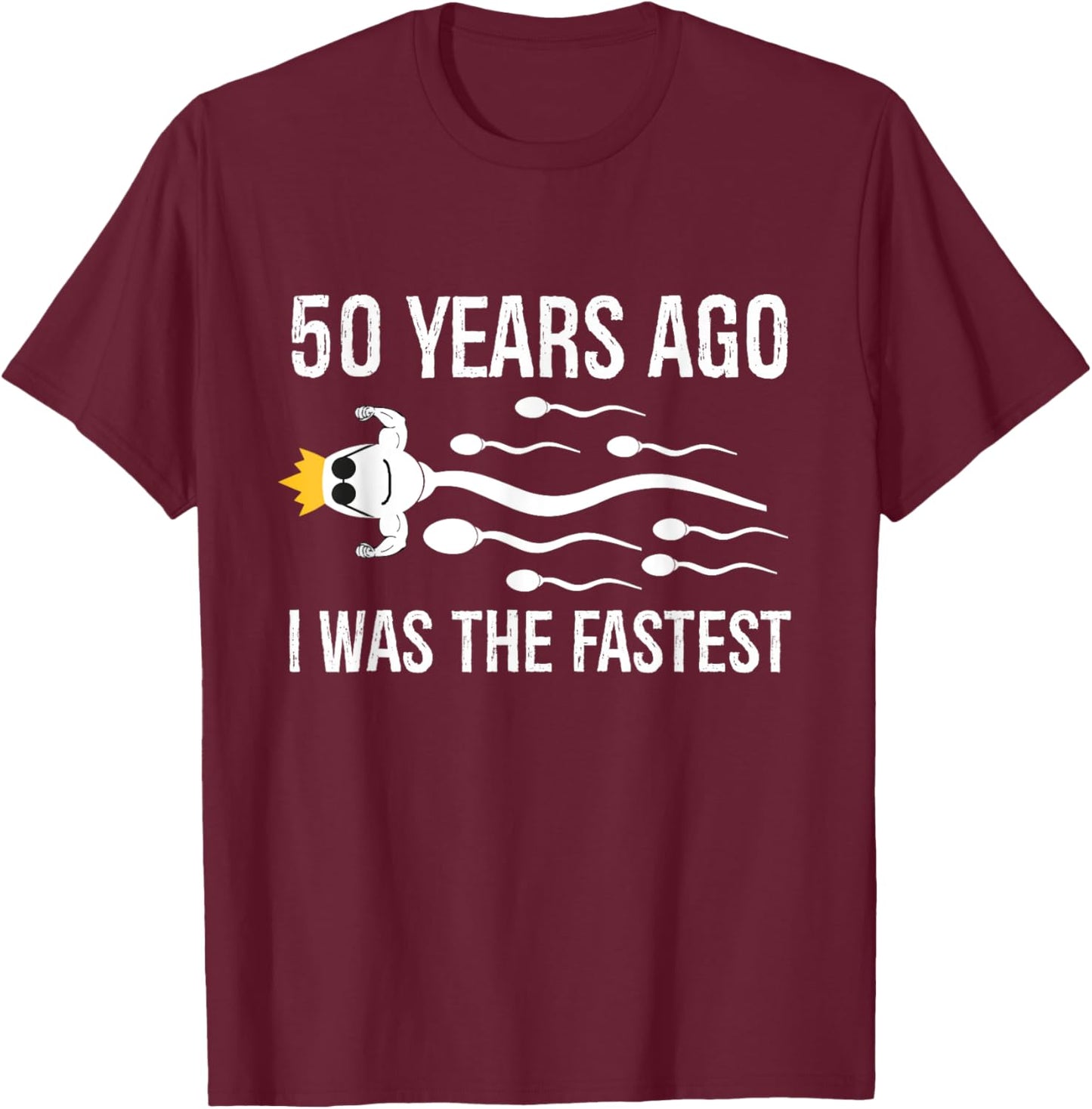 50 Years Ago I Was The Fastest Funny 50th Birthday Bday T-Shirt - T-Shirt | Maroon