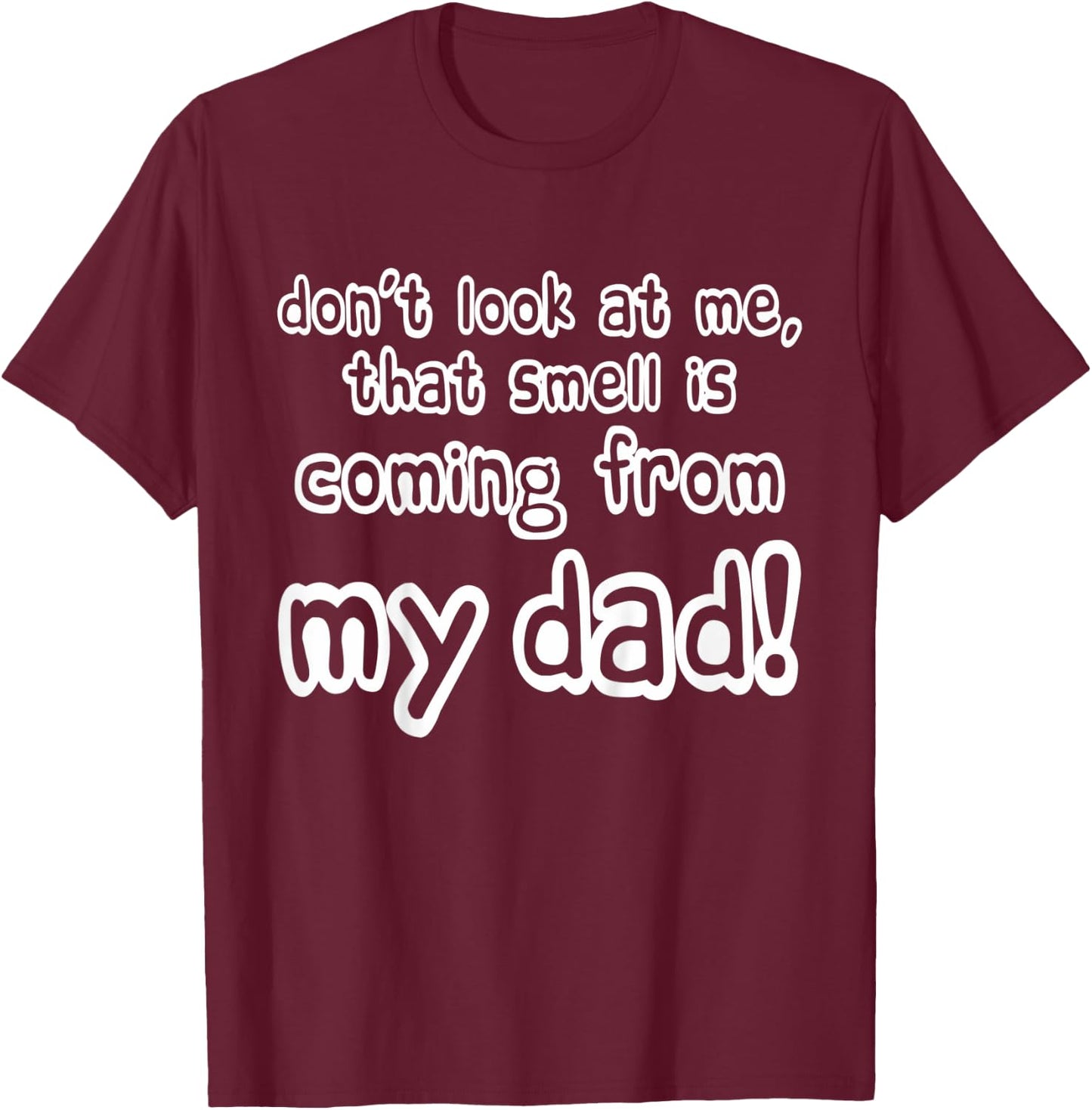 Kids Children Don't look at me that smell is coming from my dad T-Shirt - T-Shirt | Maroon
