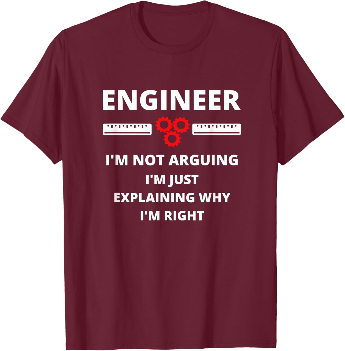 Engineer I'm Not Arguing - Funny Sarcastic Engineering Gift Small T-Shirt - T-Shirt | Maroon
