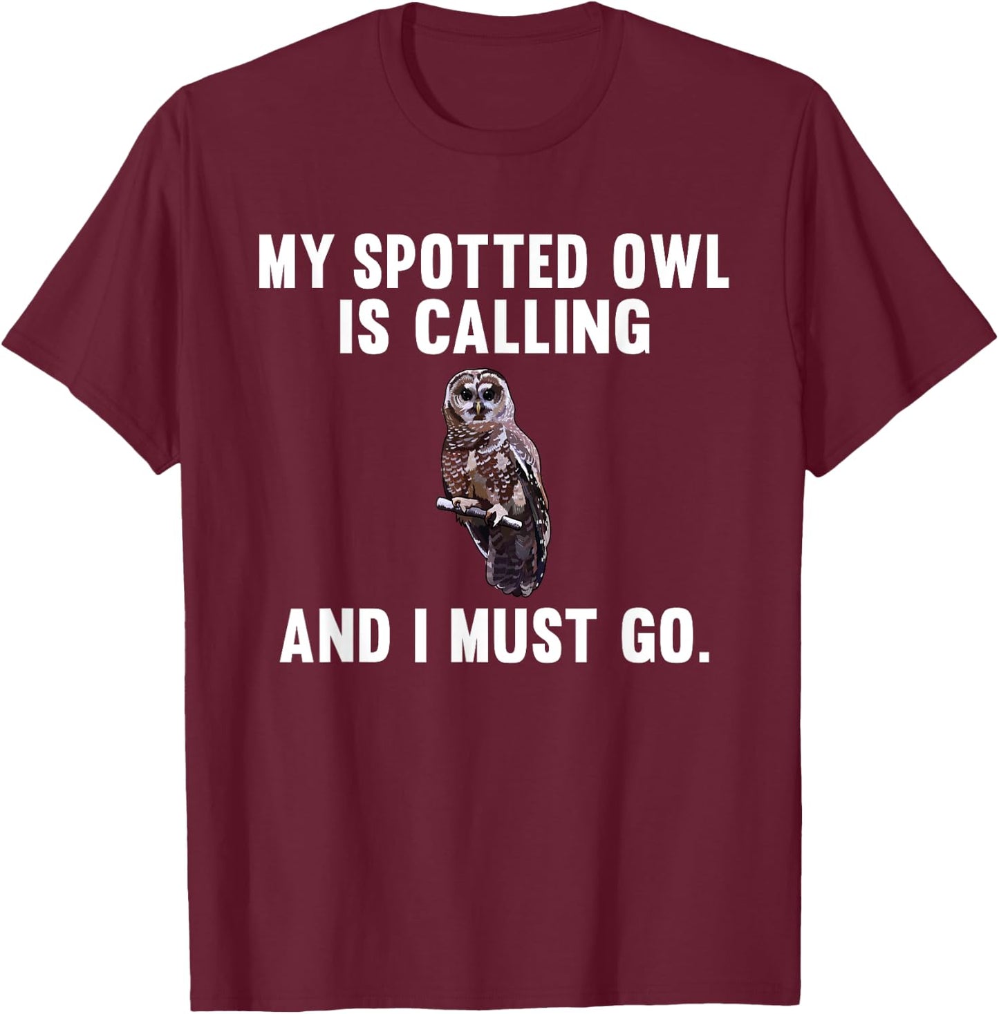 Funny My Spotted Owl Is Calling And i Must Go Bird T-Shirt - T-Shirt | Maroon