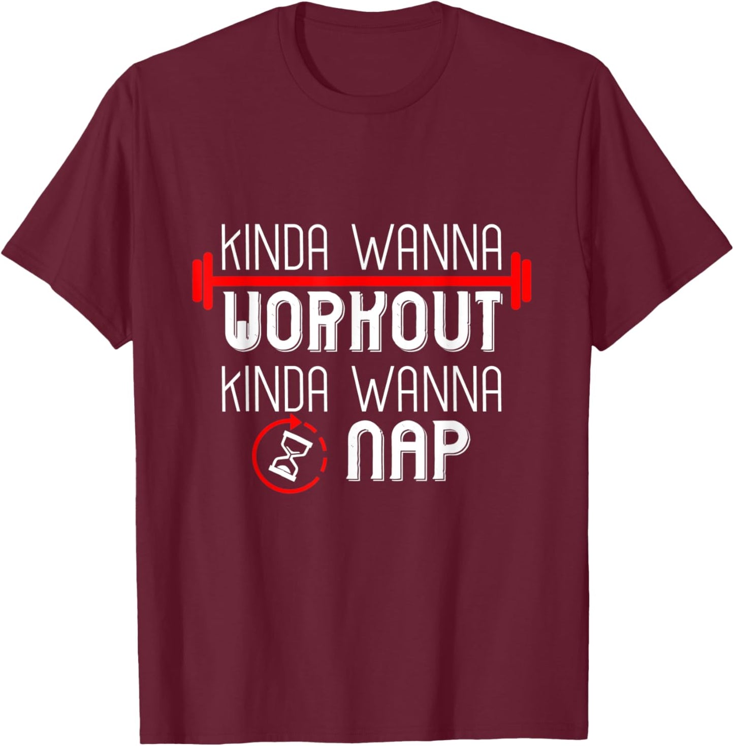 Kinda Wanna Workout Kinda Wanna Sleep T-Shirt - T-Shirt | Maroon