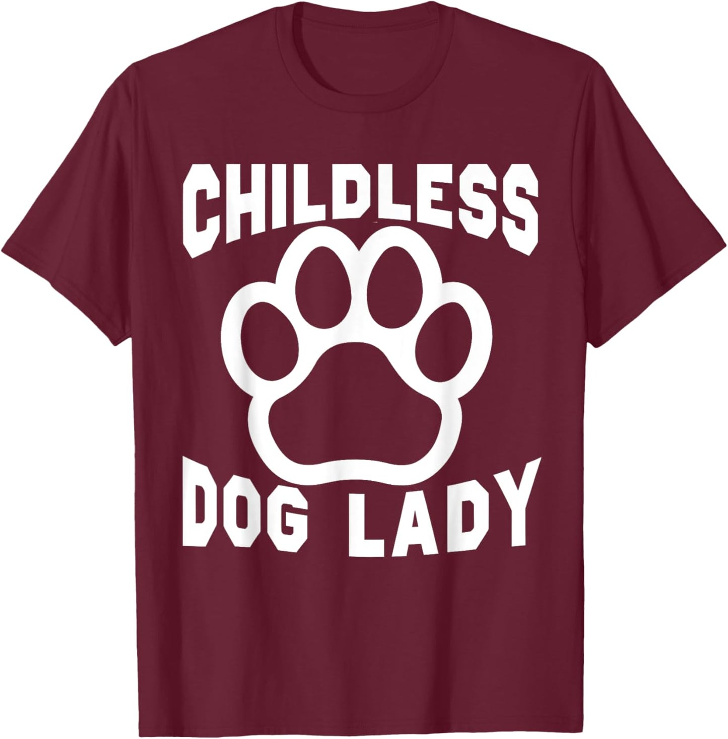 Childless Dog Lady Dog Paw Dogs Lover Dog Mom Women Funny T-Shirt - T-Shirt | Maroon