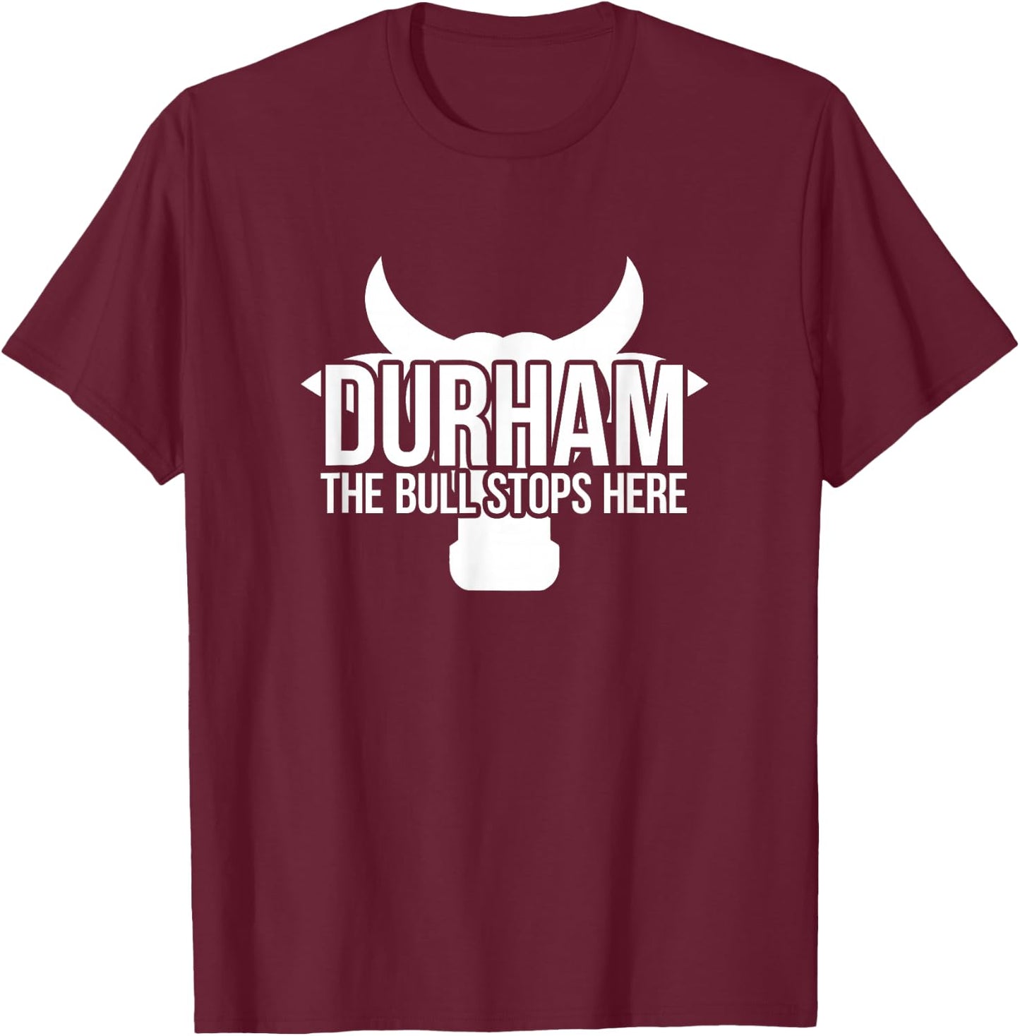 Durham, NC The Bull Stops Here T-Shirt - T-Shirt | Maroon